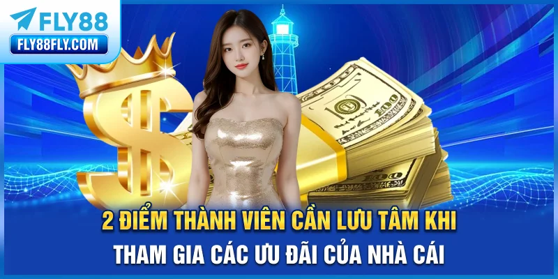 2 điểm thành viên cần lưu tâm khi tham gia các ưu đãi của nhà cái