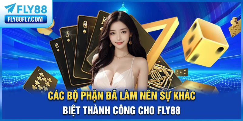 Các bộ phận đã làm nên sự khác biệt, thành công cho FLY88