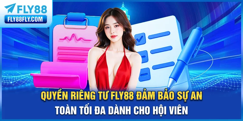 Quyền riêng tư FLY88 đảm bảo sự an toàn tối đa dành cho hội viên